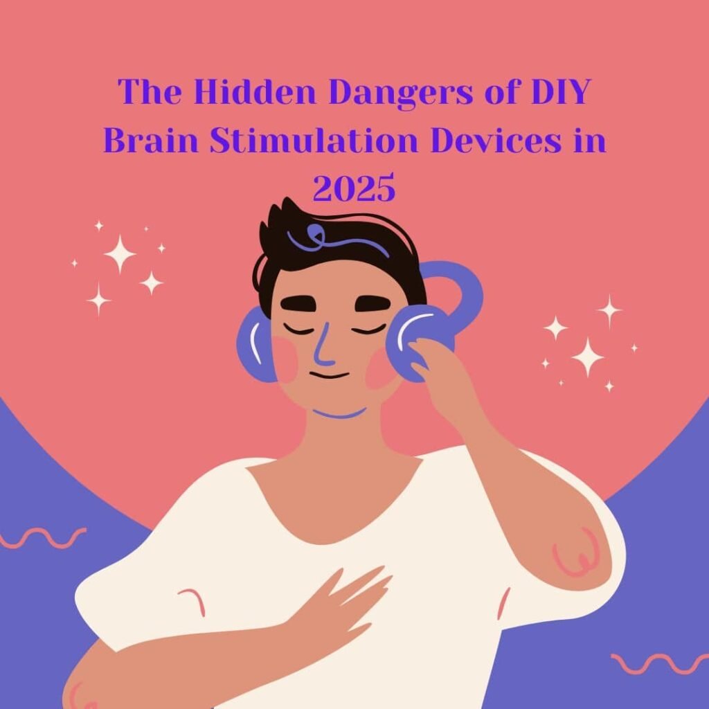 Risks of DIY brain stimulation devices 2025