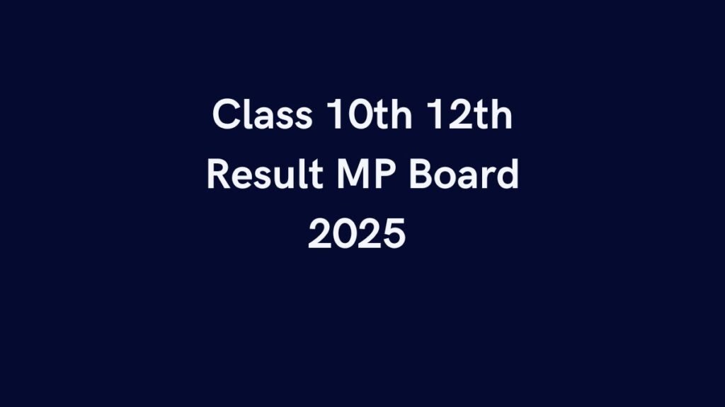 Class 10th 12th Result MP Board 2025 roll number link online