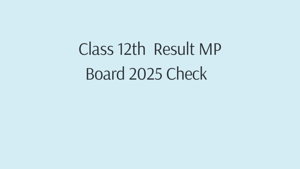 Class 10th 12th Result MP Board 2025 roll number link online Class 10th 12th Result MP Board 2025 roll number link online
