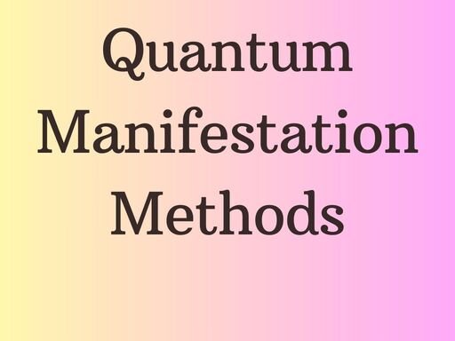 Quantum Physics Manifestation Methods