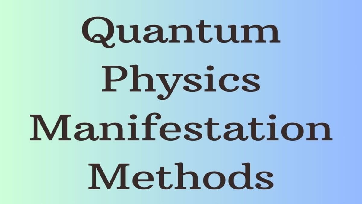 Quantum Physics Manifestation Methods