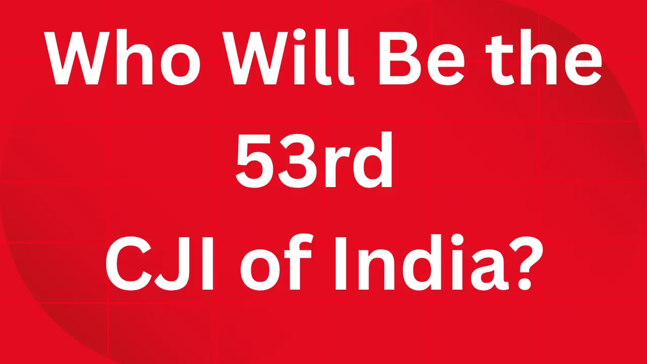 Who Will Be the 53rd CJI of India