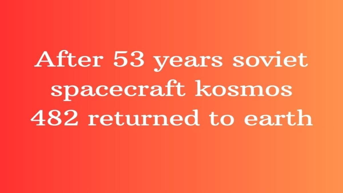 After 53 years soviet spacecraft kosmos 482 returned to earth