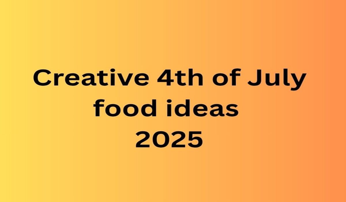 creative 4th of July food ideas 2025