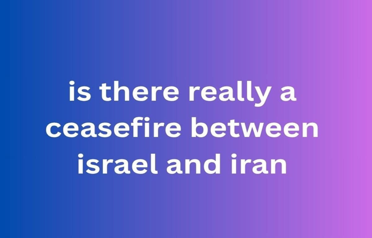 is there really a ceasefire between israel and iran