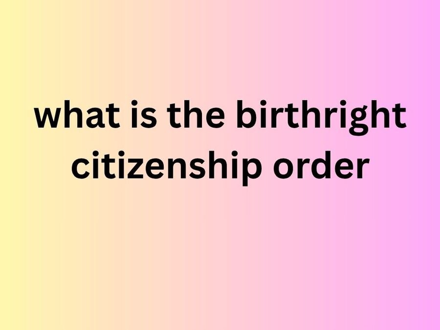 what is the birthright citizenship order