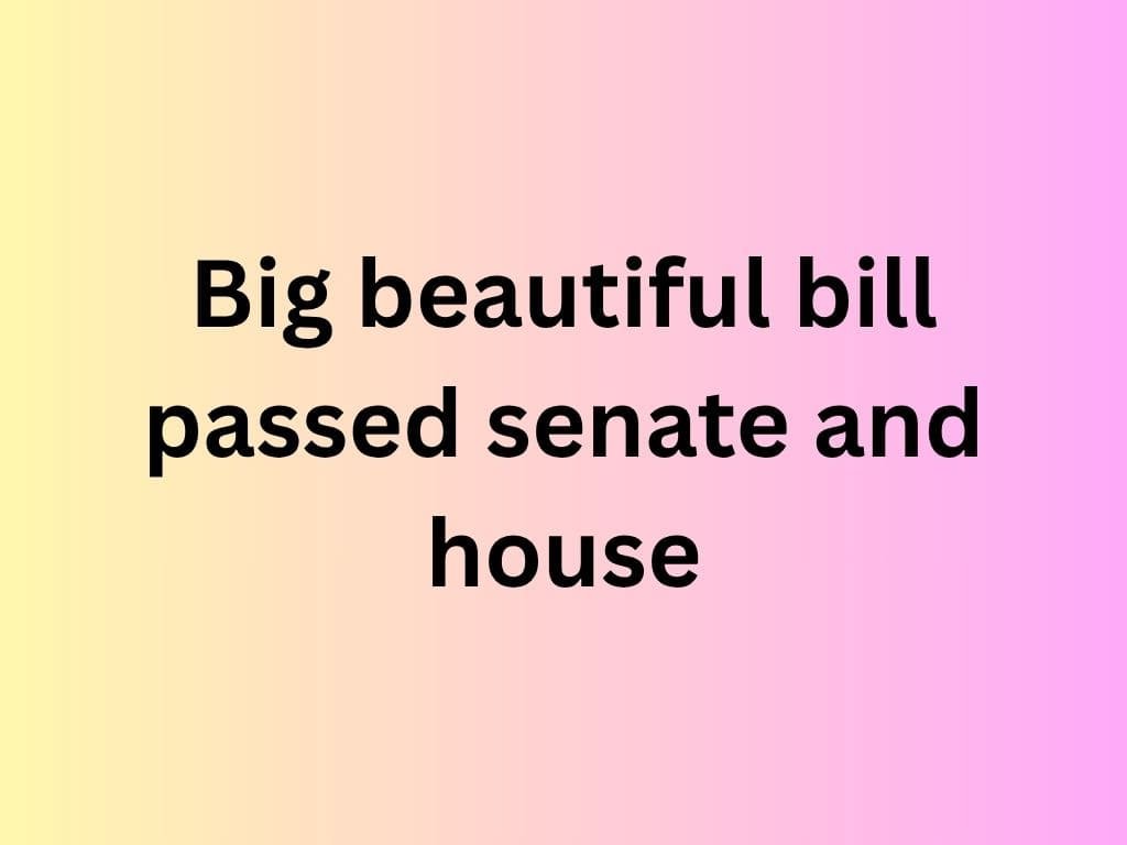 when does the Big Beautiful Bill go into effect now