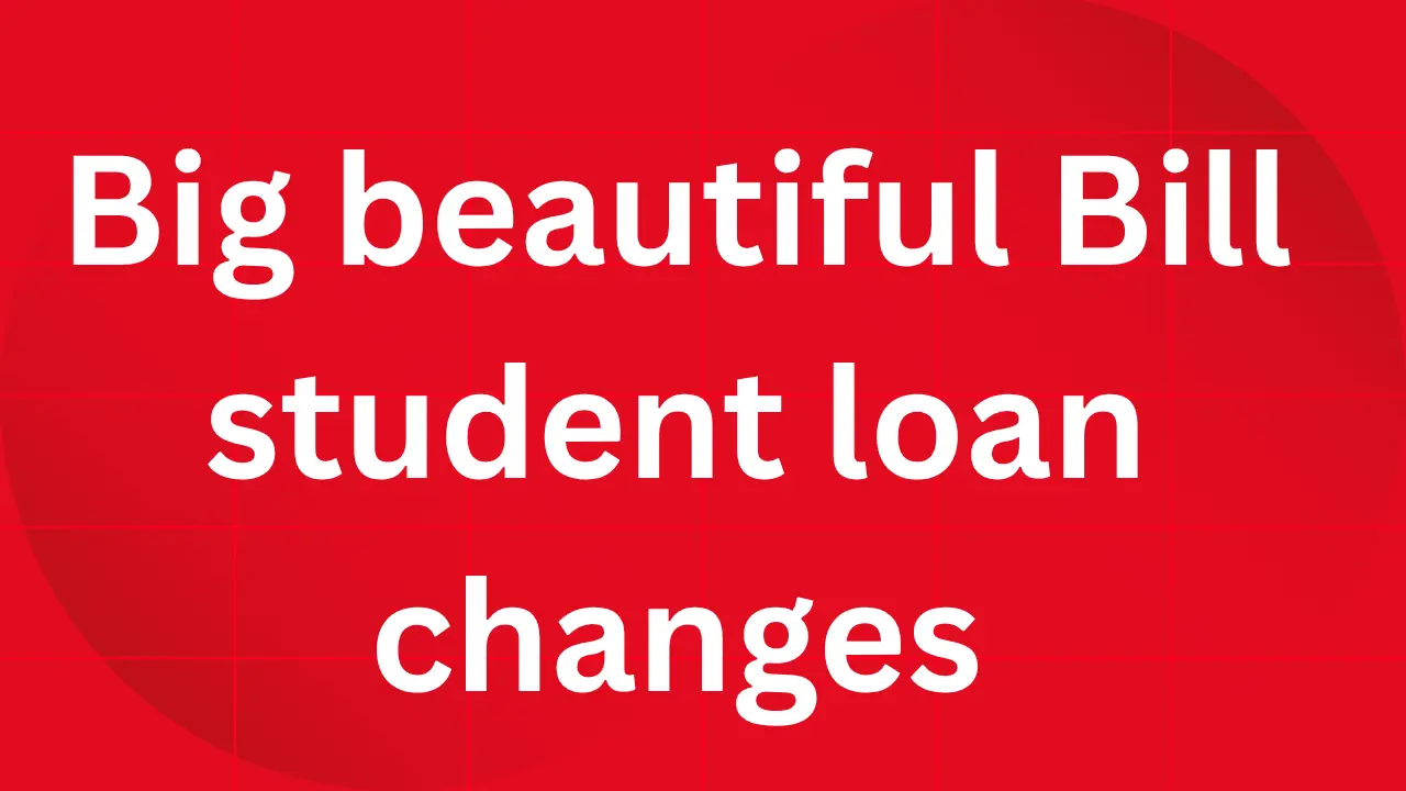 Big beautiful bill student loan changes