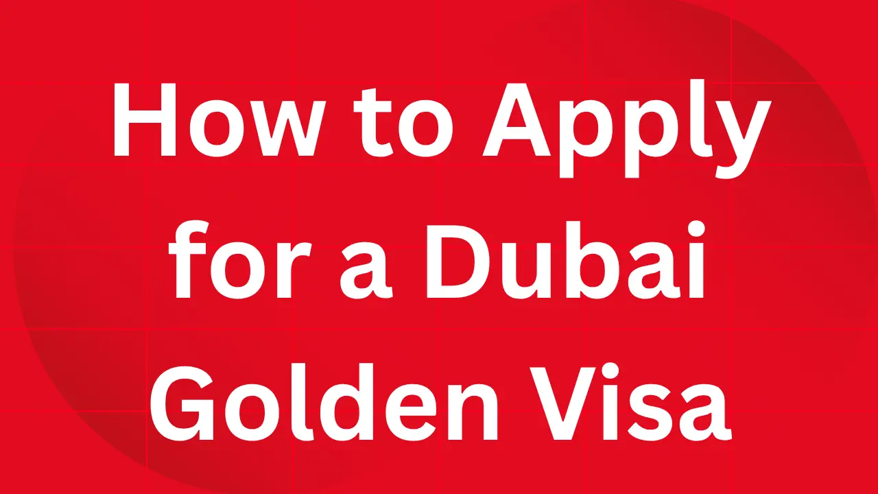 How to Apply for a Dubai Golden Visa