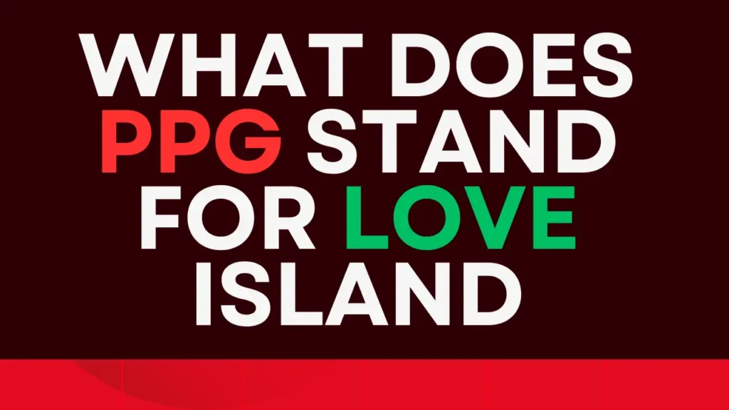 what does ppg stand for love island
