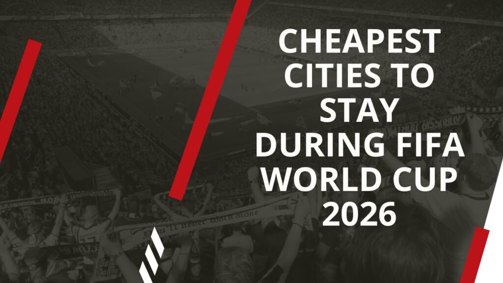 Cheapest Cities to Stay During FIFA World Cup 2026 USA