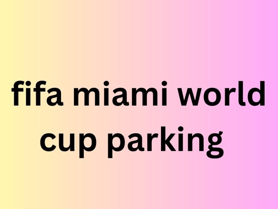 fifa miami world cup parking  
