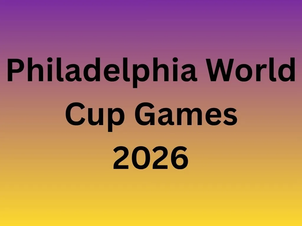 Philadelphia World Cup Games 2026